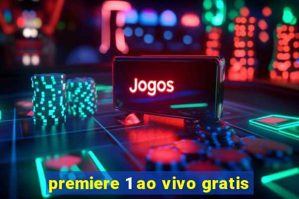 premiere 1 ao vivo gratis